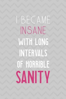 I Became Insane With Long Intervals Of Horrible Sanity: Notebook Journal Composition Blank Lined Diary Notepad 120 Pages Paperback Grey Texture Sanity