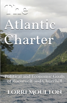 The Atlantic Charter: Political and Economic Goals of Roosevelt and Churchill