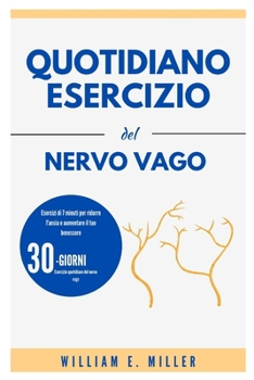 Quotidiano Esercizio del nervo vago: Esercizi di 7 minuti per ridurre l'ansia e aumentare il tuo benessere (Italian Edition)