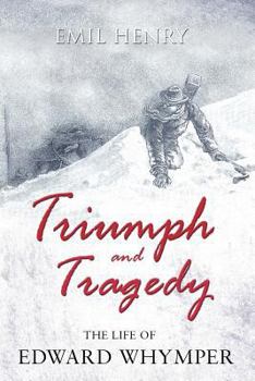 Paperback Triumph and Tragedy: The Life of Edward Whymper Book