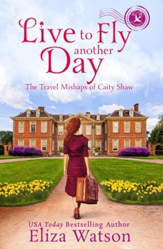 Live to Fly Another Day - Book #5 of the Travel Mishaps of Caity Shaw