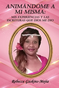Paperback Animándome a Mi Misma: MIS Experiencias Y Las Escrituras Que Dios Me Dio [Spanish] Book