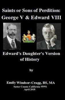 Paperback Saints or Sons of Perdition: George V & Edward VIII: Edward's Daughter's Version of History Book