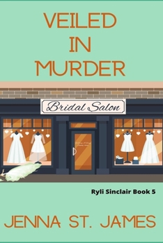 Veiled in Murder - Book #5 of the Ryli Sinclair Mystery