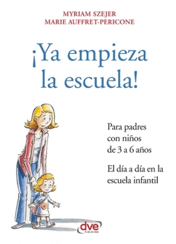 ¡Ya empieza la escuela!: Consejos para padres de 3 a 6 años (Spanish Edition)