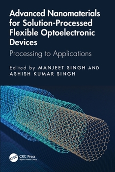Paperback Advanced Nanomaterials for Solution-Processed Flexible Optoelectronic Devices: Processing to Applications Book