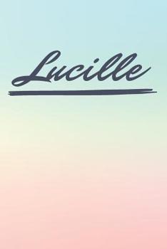 Lucille: Personalized Lucille Journal / Birthday Gift / Greeting Card / Diary Name Gift Alternative