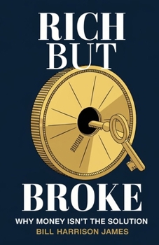 Paperback Rich But Broke: Why Money Isn't the Solution Book