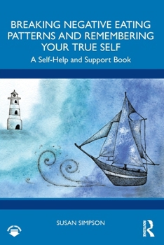 Paperback Breaking Negative Eating Patterns and Remembering Your True Self: A Self-Help and Support Book
