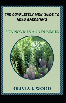 Paperback The Completely New Guide To Herb Gardening For Novices And Dummies [Large Print] Book