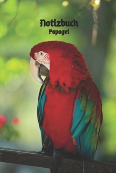 Notizbuch Papagei: Taschenbuch, Notizbuch zum selbst Eintragen für Schule, Hobby und Freizeit. (German Edition)