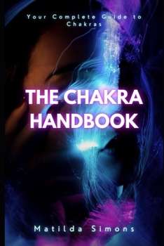 Paperback The Chakra Handbook: Your Complete Guide to Chakras Book