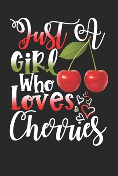 Paperback Just A Girl Who Loves Cherries Perfect Gift Journal: Blank line notebook for girl who loves cherries cute gifts for natural foods lovers. Cool gift fo Book