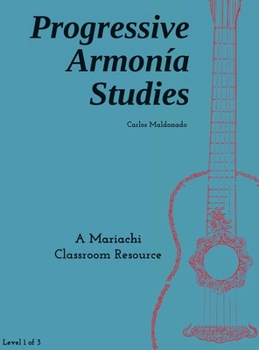 Progressive Armonía Studies Level 1: A Mariachi Classroom Resource (Progressive Armonia Studies)