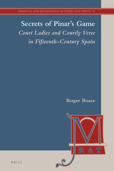 Hardcover Secrets of Pinar's Game (2 Vols): Court Ladies and Courtly Verse in Fifteenth-Century Spain Book