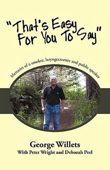 Paperback That's Easy for You to Say: Memoirs of a Smoker, Laryngectomee and Public Speaker. Book