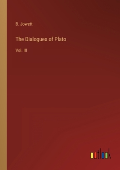 The Dialogues of Plato, Volume III [3]