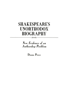 Shakespeare's Unorthodox Biography: New Evidence of an Authorship Problem (Contributions in Drama and Theatre Studies)