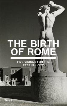 The Birth of Rome: Five Visions for the Eternal City