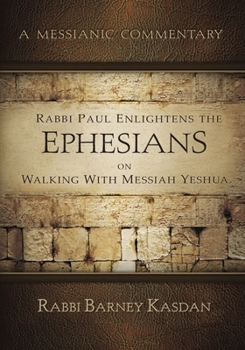 Paperback Rabbi Paul Enlightens the Ephesians on Walking with Messiah Yeshua: A Messianic Commentary Book