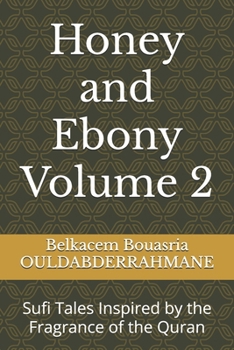 Honey and Ebony Volume 2: Sufi Tales Inspired by the Fragrance of the Quran