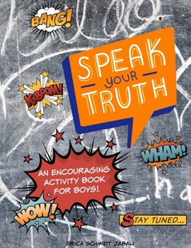 Paperback Speak Your Truth: An Encouraging Activity Book for Boys with Coloring Pages, Blank Comics, Writing Prompts & More! Book
