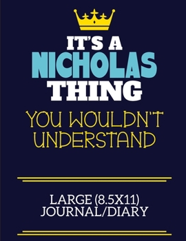 Paperback It's A Nicholas Thing You Wouldn't Understand Large (8.5x11) Journal/Diary: A cute book to write in for any book lovers, doodle writers and budding au Book