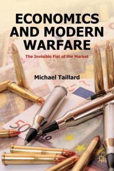 Hardcover Economics and Modern Warfare: The Invisible Fist of the Market Book