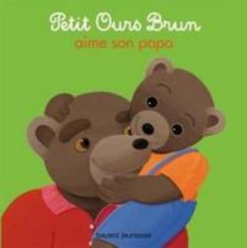 Hardcover Petit Ours Brun Aime Son Papa [French] Book