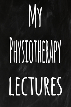 Paperback My Physiotherapy Lectures: The perfect gift for the student in your life - unique record keeper! Book