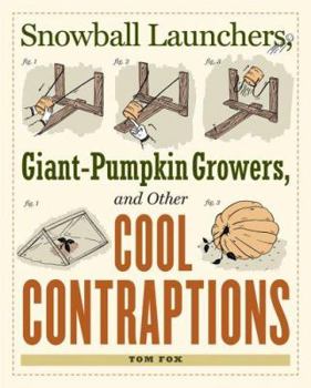 Paperback Snowball Launchers, Giant-Pumpkin Growers, and Other Cool Contraptions Book