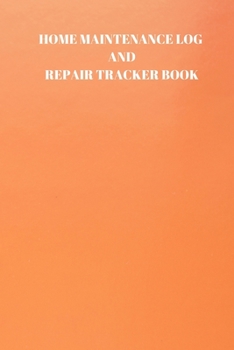 Home Maintenance Log and Repair Tracker Book: 110 Pages of 6 X 9 Inch Handy Home Mainentance and Repair Record