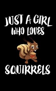 Paperback Just A Girl Who Loves Squirrels: Animal Nature Collection Book