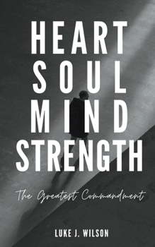Paperback Heart, Soul, Mind, Strength: The Greatest Commandment Book
