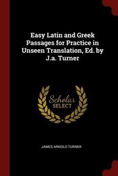 Paperback Easy Latin and Greek Passages for Practice in Unseen Translation, Ed. by J.A. Turner Book