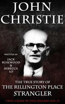 Paperback John Christie: The True Story of The Rillington Place Strangler: Historical Serial Killers and Murderers Book