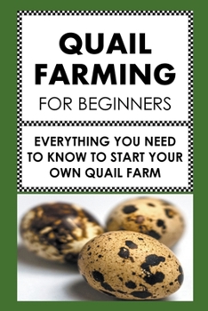 Paperback Quail Farming For Beginners: Everything You Need To Know To Start Your Own Quail Farm Book