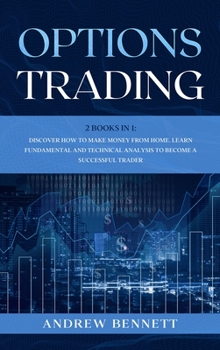 Hardcover Options Trading: 2 Books in 1: Discover How to Make Money from Home. Learn Fundamental and Technical Analysis to Become a Successful Tr Book