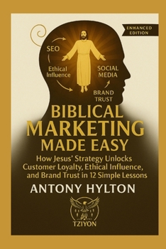 Paperback Biblical Marketing Made Easy Enhanced Edition: How Jesus' Strategy Unlocks Customer Loyalty, Ethical Influence, and Brand Trust in 12 Simple Lessons Book