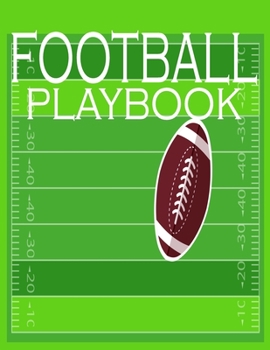 Football Playbook: Sports Youth Football 120 Page Football Coach Notebook with Field Diagrams for Drawing Up Plays, Creating Drills, and Scouting