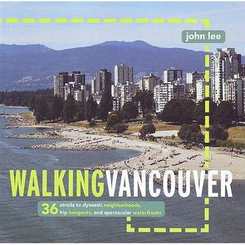 Paperback Walking Vancouver: 36 strolls to dynamic neighbourhoods, hip hangouts, and spectacular waterfronts Book
