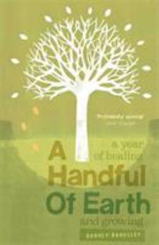 Paperback A Handful of Earth: A Year of Healing and Growing Book