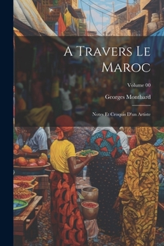 Paperback A travers le Maroc; notes et croquis d'un artiste; Volume 00 [French] Book