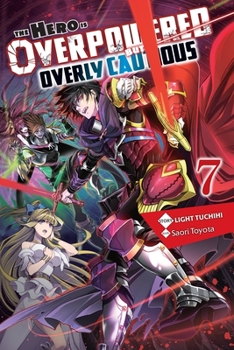 The Hero Is Overpowered but Overly Cautious, Vol. 7 (light novel) - Book #7 of the この勇者が俺TUEEEくせに慎重すぎる/Shinchou Yuusha: Kono Yuusha ga Ore TUEEE Kuse ni Shinchou Sugiru Light Novels