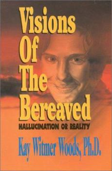 Visions of the Bereaved: Hallucination or Reality