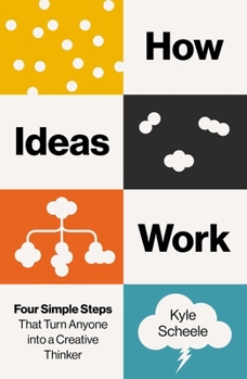 Hardcover How Ideas Work: Four Simple Steps That Turn Anyone Into a Creative Thinker Book