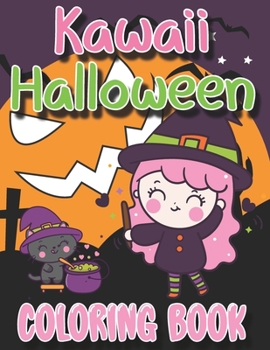 Kawaii Halloween Coloring Book: Spooky Collection of Fun, Original & Kawaii Coloring Pages for Kids!