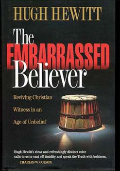 Hardcover The Embarrassed Believer: Reviving Christian Witness in an Age of Unbelief Book