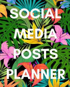 Social Media Posts Planner : Social Media Management Planner to Plan Digital Content and Strategy for Managers, Marketers, Consultants and Influencers