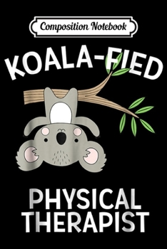Composition Notebook: Cute Koala PT Gift Physical Therapy Pun  Journal/Notebook Blank Lined Ruled 6x9 100 Pages